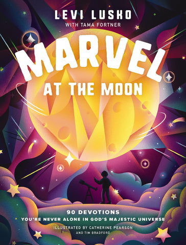 Marvel at the Moon: 90 Devotions: You're Never Alone in God's Majestic Universe