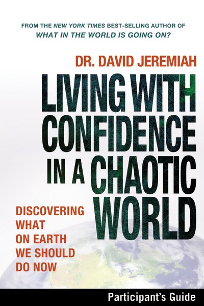 Living with Confidence in a Chaotic World Bible Study Participant's Guide: Discovering What on Earth We Should Do Now