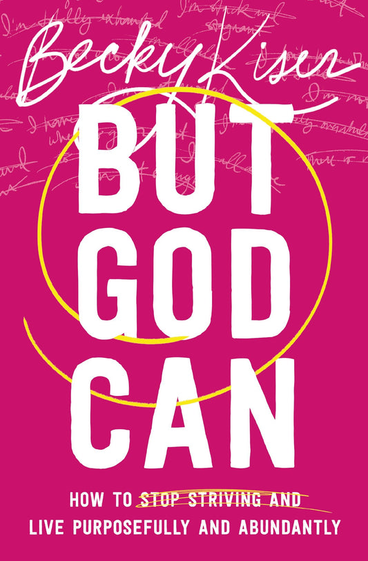 But God Can: How to Stop Striving and Live Purposefully and Abundantly