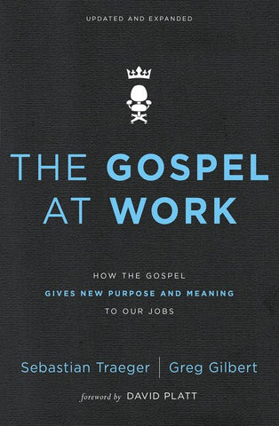 The Gospel at Work: How the Gospel Gives New Purpose and Meaning to Our Jobs - Traeger, Sebastian (Paperback)