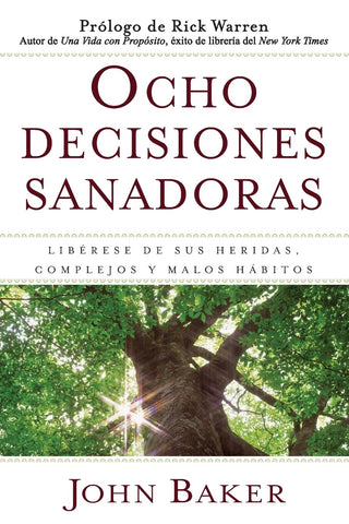 Ocho Decisiones Sanadoras (Life's Healing Choices): Liberese de Sus Heridas, Complejos, Y Habitos