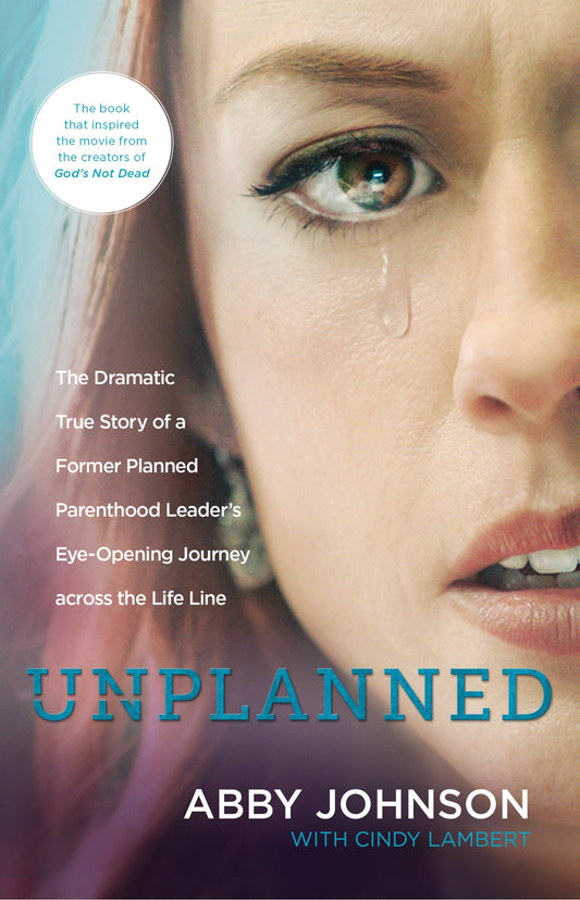 Unplanned: The Dramatic True Story of a Former Planned Parenthood Leader's Eye-Opening Journey Across the Life Line