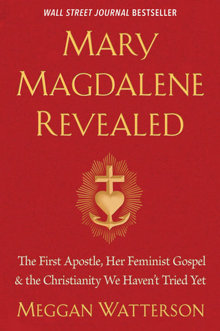 Mary Magdalene Revealed: The First Apostle, Her Feminist Gospel & the Christianity We Haven't Tried Yet