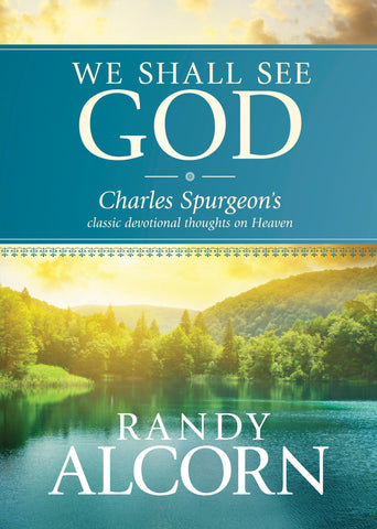 We Shall See God: Charles Spurgeon's Classic Devotional Thoughts on Heaven