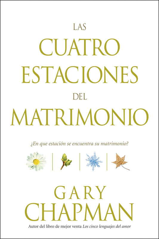 Las Cuatro Estaciones del Matrimonio: ¿En Qué Estación Se Encuentra Su Matrimonio? = Four Seasons of Marriage