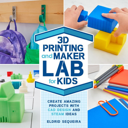 3D Printing and Maker Lab for Kids: Create Amazing Projects with CAD Design and Steam Ideas - Sequeira, Eldrid (Paperback)-Children's Books/Ages 9-12 Nonfiction-9781631597992-BookBizCanada