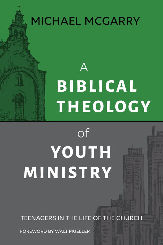 A Biblical Theology of Youth Ministry: Teenagers in The Life of The Church - McGarry, Michael (Paperback)-Religion - Youth Issues-9781614840961-BookBizCanada