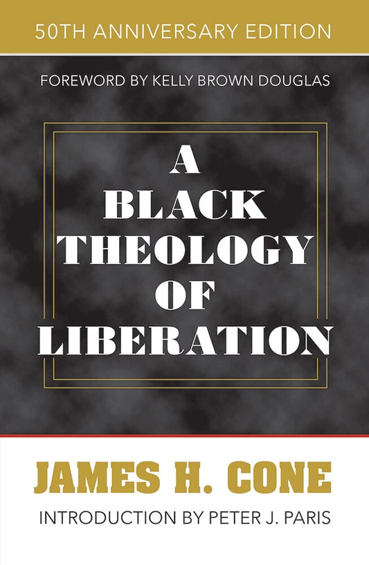 A Black Theology of Liberation: 50th Anniversary Edition - Cone, James H. (Paperback)-Religion - Theology-9781626983854-BookBizCanada