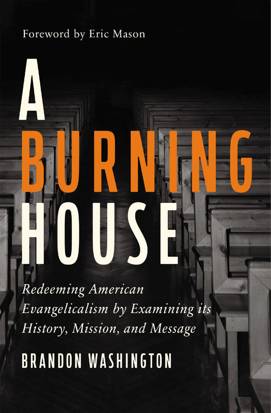 A Burning House: Redeeming American Evangelicalism by Examining Its History, Mission, and Message - Washington, Brandon (Hardcover)-Religion - Church History-9780310139393-BookBizCanada