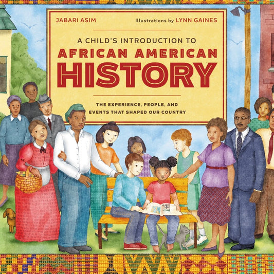 A Child's Introduction to African American History: The Experiences, People, and Events That Shaped Our Country - Asim, Jabari (Hardcover)-Children's Books/Ages 9-12 Nonfiction-9780316436427-BookBizCanada