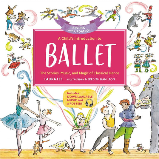 A Child's Introduction to Ballet: The Stories, Music, and Magic of Classical Dance - Lee, Laura (Hardcover)-Children's Books/Ages 9-12 Nonfiction-9780762469079-BookBizCanada