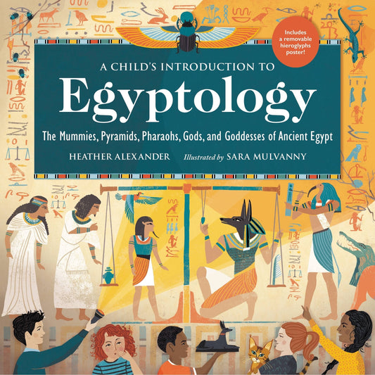 A Child's Introduction to Egyptology: The Mummies, Pyramids, Pharaohs, Gods, and Goddesses of Ancient Egypt - Alexander, Heather (Hardcover)-Children's Books/Ages 9-12 Nonfiction-9780762471577-BookBizCanada