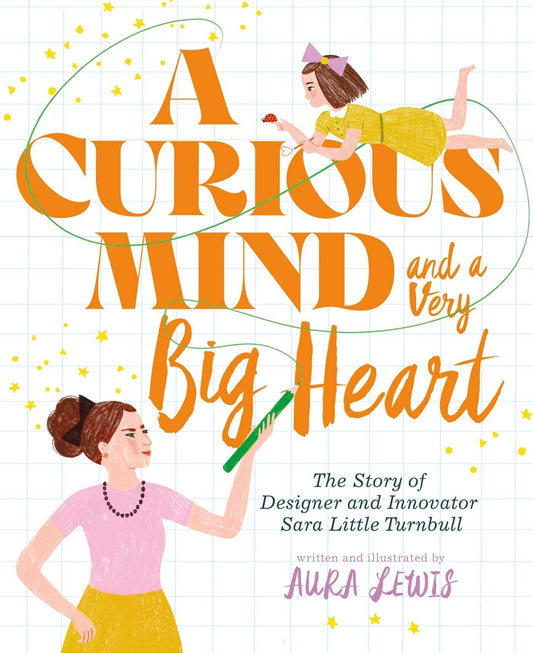 A Curious Mind and a Very Big Heart: The Story of Designer and Innovator Sara Little Turnbull - Lewis, Aura (Hardcover)-Children's Books/Ages 4-8 Nonfiction-9781665904452-BookBizCanada