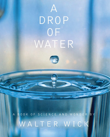 A Drop of Water: A Book of Science and Wonder - Wick, Walter (Hardcover)