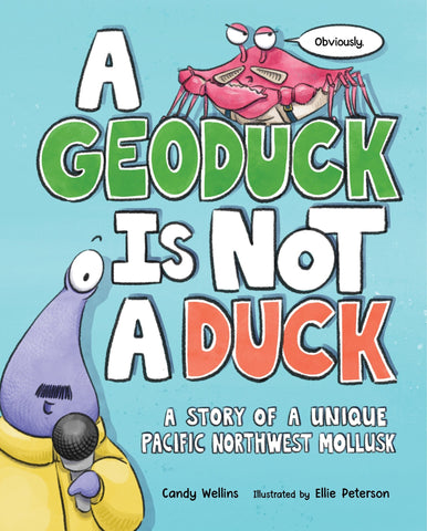 A Geoduck Is Not a Duck: A Story of a Unique Pacific Northwest Mollusk - Wellins, Candy (Hardcover)