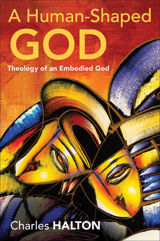 A Human-Shaped God: Theology of an Embodied God - Halton, Charles (Paperback)