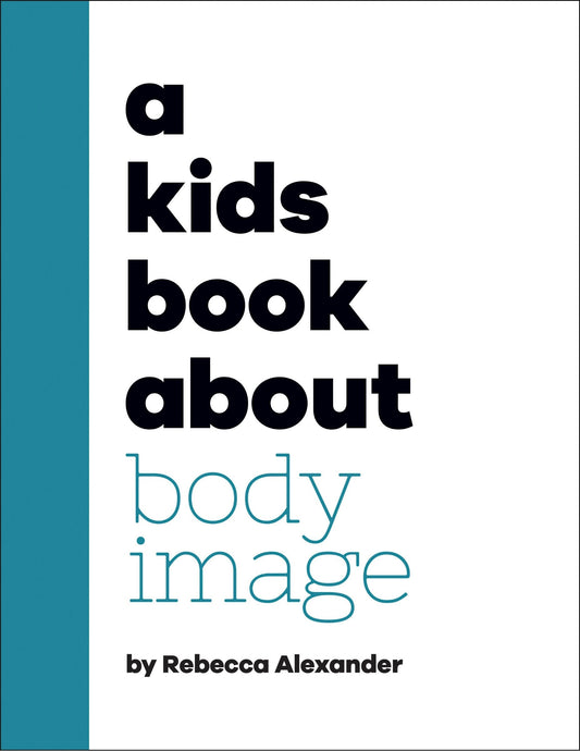 A Kids Book about Body Image - Alexander, Rebecca (Hardcover)-Children's Books/Ages 9-12 Nonfiction-9780744085778-BookBizCanada