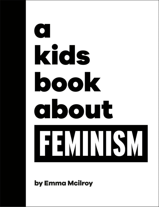 A Kids Book about Feminism - McIlroy, Emma (Hardcover)-Children's Books/Ages 9-12 Nonfiction-9780744094640-BookBizCanada