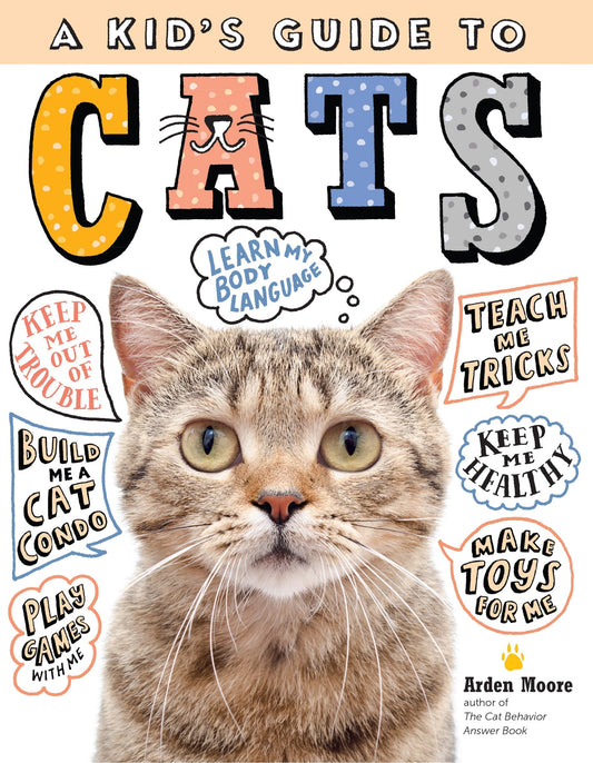 A Kid's Guide to Cats: How to Train, Care For, and Play and Communicate with Your Amazing Pet! - Moore, Arden (Hardcover)-Children's Books/Ages 9-12 Nonfiction-9781635861020-BookBizCanada