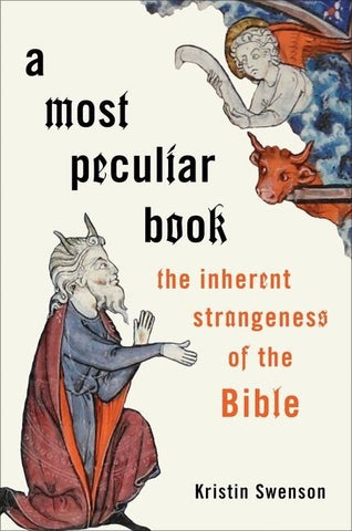 A Most Peculiar Book: The Inherent Strangeness of the Bible - Swenson, Kristin (Hardcover)