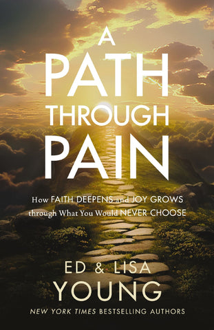 A Path Through Pain: How Faith Deepens and Joy Grows Through What You Would Never Choose - Young, Ed (Hardcover)