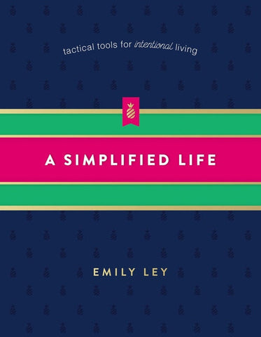 A Simplified Life: Tactical Tools for Intentional Living - Ley, Emily (Hardcover)