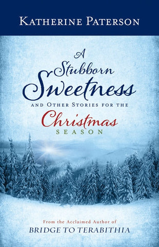 A Stubborn Sweetness and Other Stories for the Christmas Season - Paterson, Katherine (Hardcover)