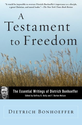 A Testament to Freedom: The Essential Writings of Dietrich Bonhoeffer - Bonhoeffer, Dietrich (Paperback)