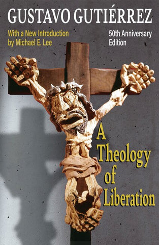 A Theology of Liberation: History, Politics, and Salvation 50th Anniversary Edition with New Introduction by Michael E. Lee) - Gutierrez, Gustavo (Paperback)