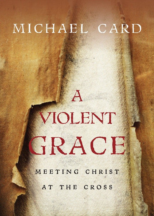 A Violent Grace: Meeting Christ at the Cross - Card, Michael (Paperback)-Religion - Biblical Studies-9780830837724-BookBizCanada