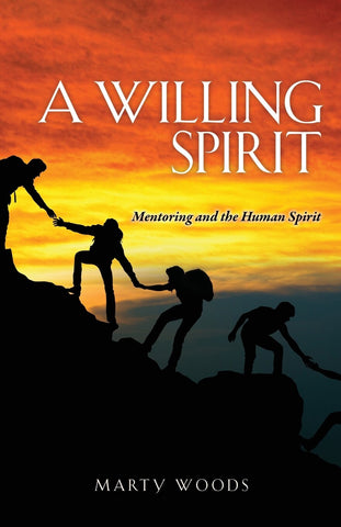 A Willing Spirit: Mentoring and the Human Spirit - Woods, Marty (Paperback)