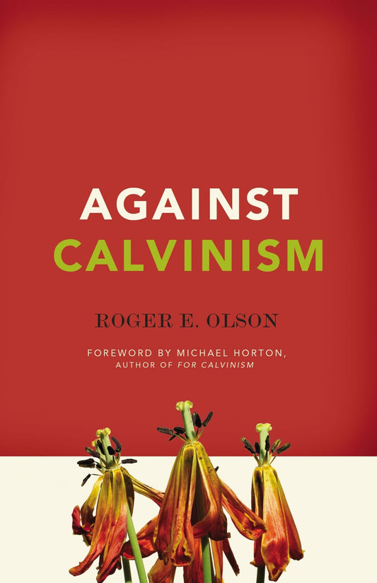 Against Calvinism: Rescuing God's Reputation from Radical Reformed Theology - Olson, Roger E. (Paperback)-Religion - Theology-9780310324676-BookBizCanada