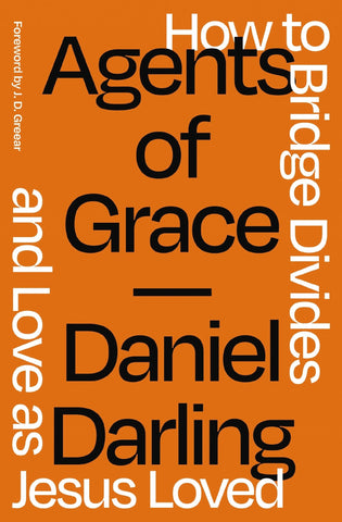 Agents of Grace: How to Bridge Divides and Love as Jesus Loved - Darling, Daniel (Paperback)