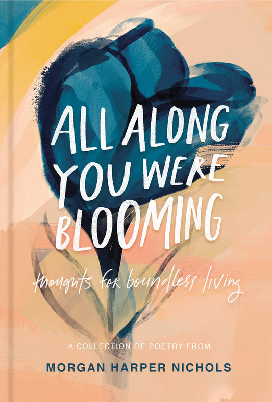 All Along You Were Blooming: Thoughts for Boundless Living - Nichols, Morgan Harper (Hardcover)-Poetry-9780310454076-BookBizCanada