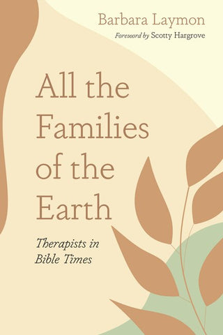 All the Families of the Earth: Therapists in Bible Times - Laymon, Barbara (Paperback)