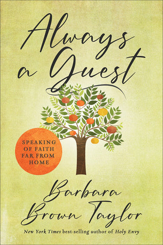 Always a Guest: Speaking of Faith Far from Home - Brown Taylor, Barbara (Hardcover)