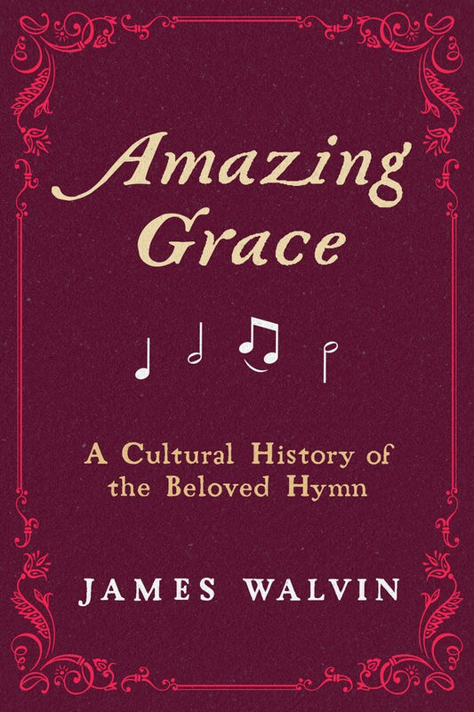 Amazing Grace: A Cultural History of the Beloved Hymn - Walvin, James (Hardcover)-Religion - Church Music-9780520391826-BookBizCanada