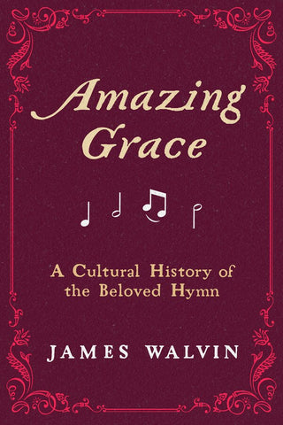 Amazing Grace: A Cultural History of the Beloved Hymn - Walvin, James (Hardcover)