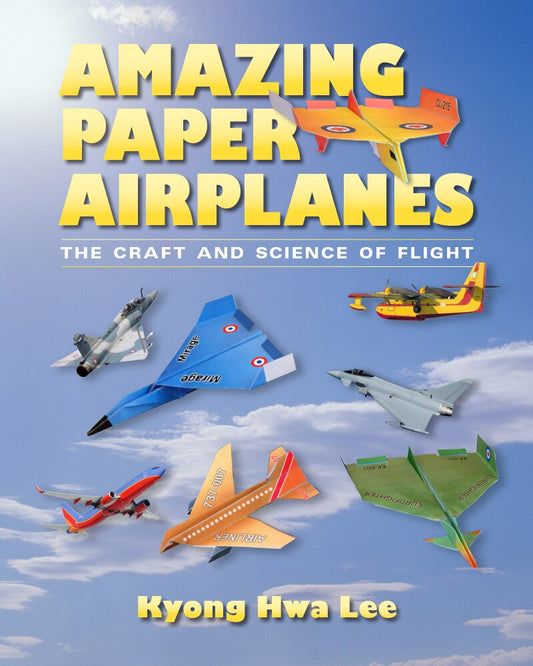 Amazing Paper Airplanes: The Craft and Science of Flight - Lee, Kyong Hwa (Paperback)-Children's Books/Ages 9-12 Nonfiction-9780826356642-BookBizCanada