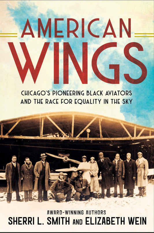 American Wings: Chicago's Pioneering Black Aviators and the Race for Equality in the Sky - Smith, Sherri L. (Hardcover)-Young Adult Misc. Nonfiction-9780593323984-BookBizCanada