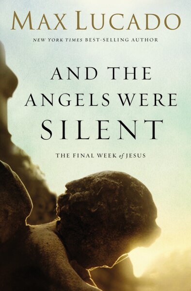 And the Angels Were Silent: The Final Week of Jesus - Lucado, Max (Paperback)-Religion - Theology-9780849947513-BookBizCanada