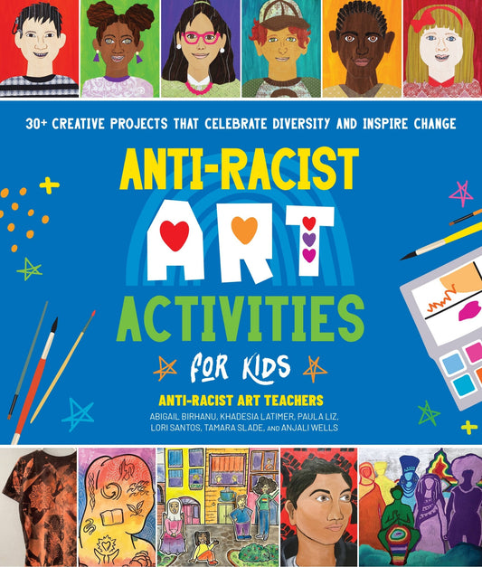 Anti-Racist Art Activities for Kids: 30+ Creative Projects That Celebrate Diversity and Inspire Change - Anti-Racist Art Teachers (Paperback)-Children's Books/Ages 9-12 Nonfiction-9780760381328-BookBizCanada