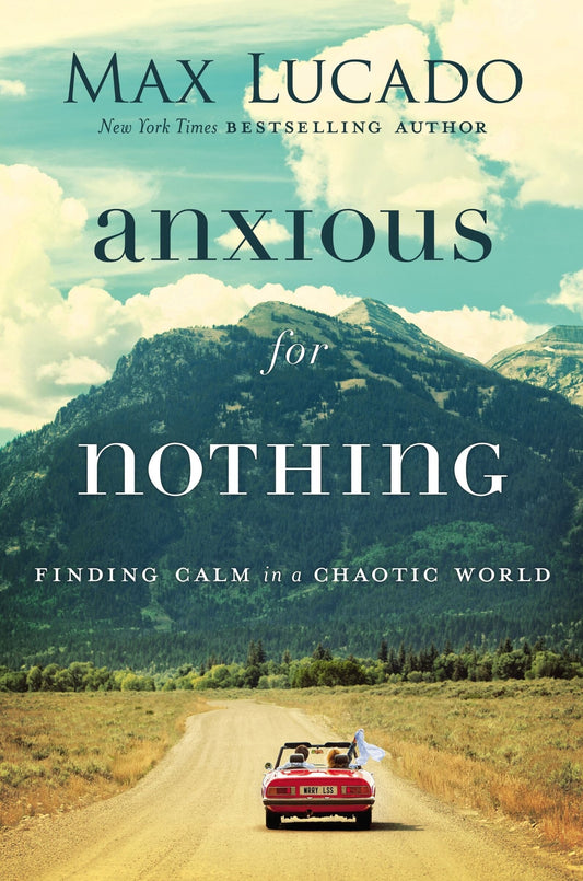 Anxious for Nothing: Finding Calm in a Chaotic World - Lucado, Max (Hardcover)-Inspirational-9780718096120-BookBizCanada