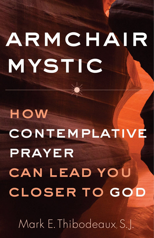 Armchair Mystic: How Contemplative Prayer Can Lead You Closer to God - Thibodeaux, Mark E. (Paperback)-Religion - Inspirational/Spirituality-9781632532886-BookBizCanada