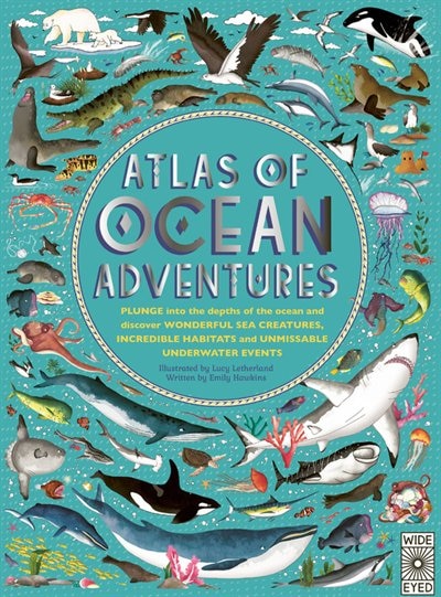 Atlas of Ocean Adventures: Plunge Into the Depths of the Ocean and Discover Wonderful Sea Creatures, Incredible Habitats, and Unmissable Underwat - Letherland, Lucy (Hardcover)-Children's Books/Ages 9-12 Nonfiction-9780711245310-BookBizCanada