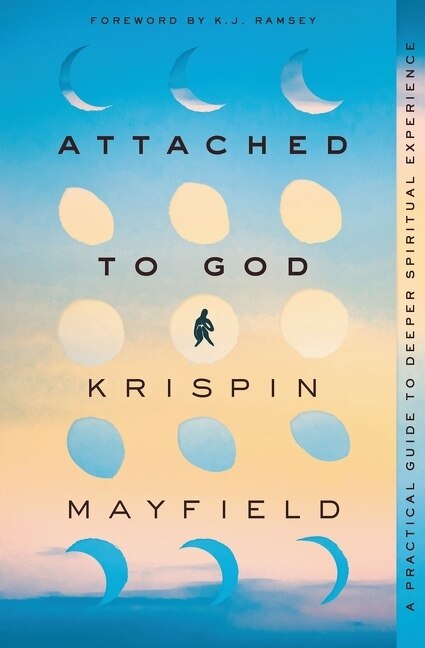 Attached to God: A Practical Guide to Deeper Spiritual Experience - Mayfield, Krispin (Paperback)-Religion - Inspirational/Spirituality-9780310363798-BookBizCanada