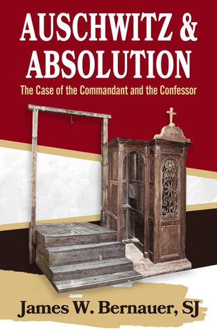 Auschwitz and Absolution: The Case of the Commandant and the Confessor - Bernauer, James (Paperback)