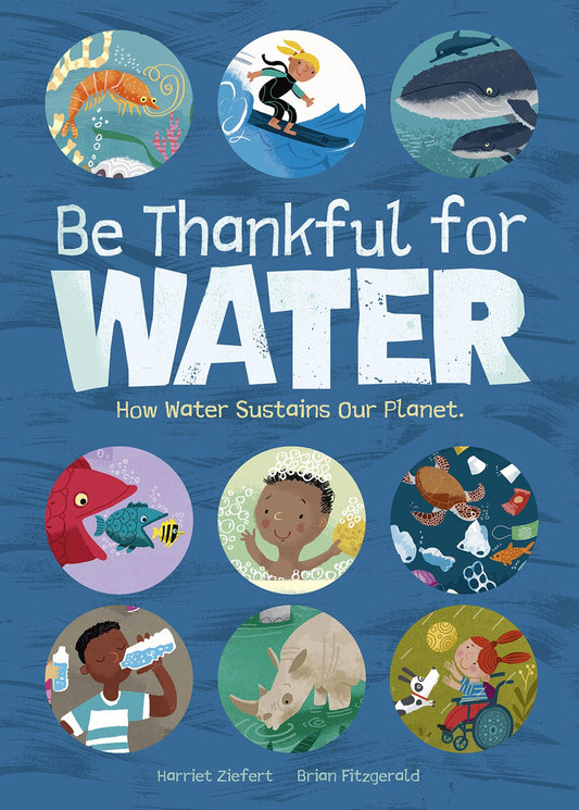 Be Thankful for Water: How Water Sustains Our Planet - Ziefert, Harriet (Hardcover)-Children's Books/Ages 4-8 Nonfiction-9781636550749-BookBizCanada