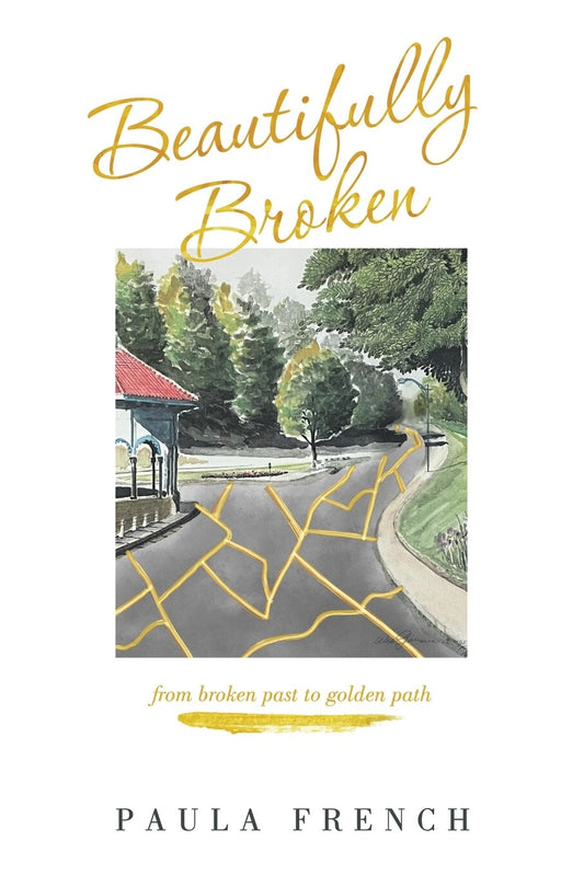 Beautifully Broken: From Broken Past to Golden Path - French, Paula (Paperback)-Religion - Christian Life-9781664289888-BookBizCanada