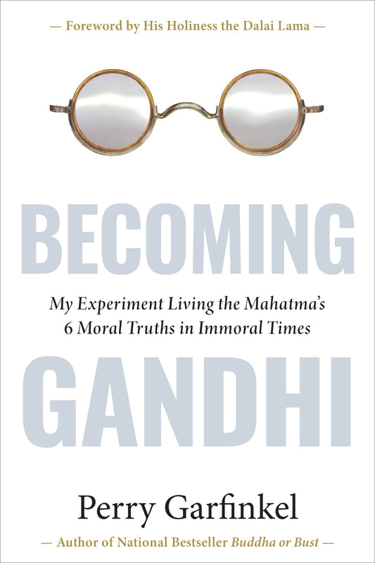 Becoming Gandhi: My Experiment Living the Mahatma's 6 Moral Truths in Immoral Times - Garfinkel, Perry (Hardcover)-Religion - Inspirational/Spirituality-9781683646921-BookBizCanada